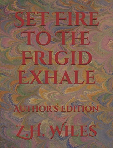 Set Fire To The Frigid Exhale Author's Edition