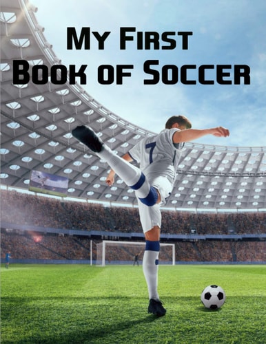 My First Book of Soccer Football- Soccer Gift for Kids - Sport Gift For Boys And Girls - Soccer Coloring Pages for Kids Ages 4-8 - Sport Gift For Boys