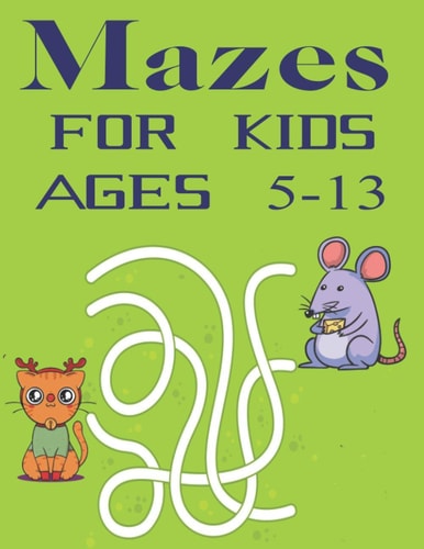 Mazes For Kids Ages 5-13 Maze Puzzle Book for Kids Fun and Challenging Mazes for Kids Fun First Mazes for Kids