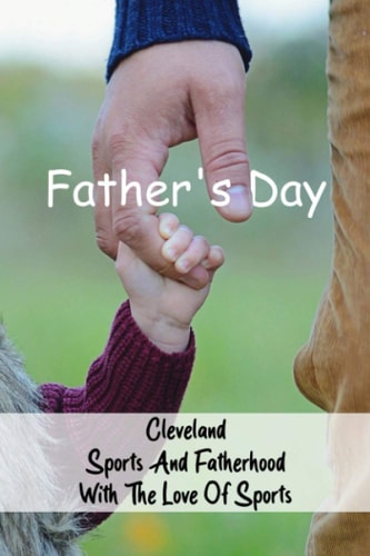 Father's Day Cleveland Sports And Fatherhood With The Love Of Sports: Books For Fathers