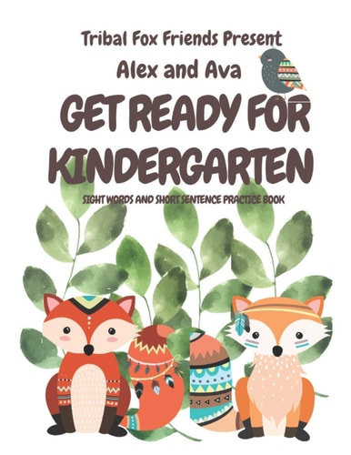 Alex & Ava's Big Kinder-Ready Book Tribal Fox Friends Pre-School Sight Word Tracing What My Child Needs to Know Before Kindergarten Rhyming Words Alex & Ava Get Ready for Kindergarten Practicing Concepts Needed Before Kindergarten