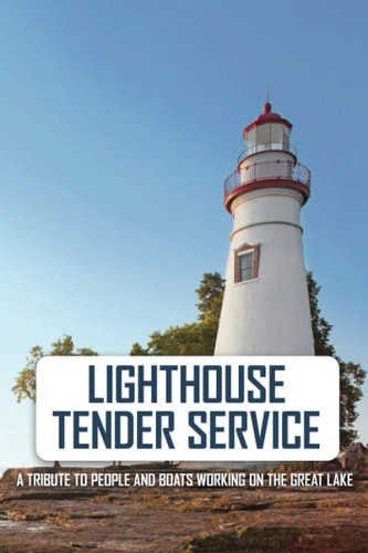 Lighthouse Tender Service A Tribute To People And Boats Working On The Great Lake: The Great Lakes