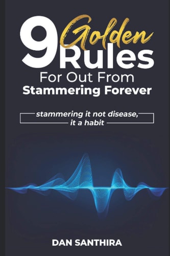 9 Golden Rules for Out from Stammering Forever Stammering it Not Disease, It A Habit