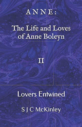 Anne The Life and Loves of Anne Boleyn II: Lovers Entwined