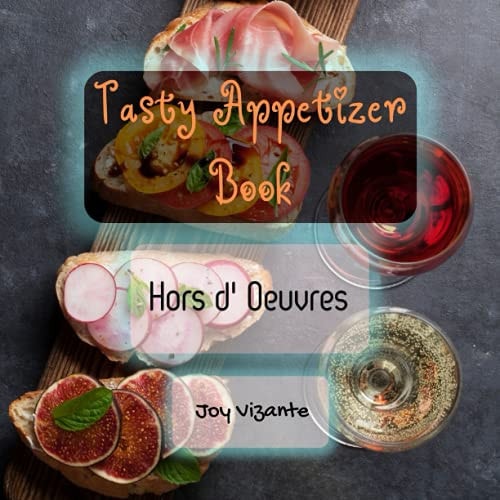 Favorite Appetizer of All Time - Tasty Appetizer Book - Hors D' Oeuvres
