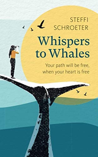 Whispers to Whales Your Path Will be Free, when Your Heart is Free