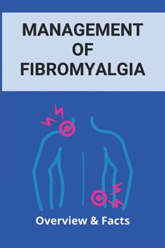 Management Of Fibromyalgia Overview & Facts: New Fibromyalgia Treatment