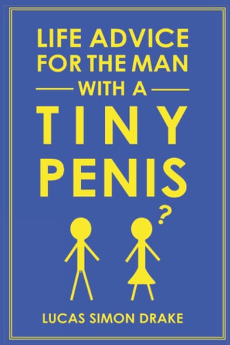 Life Advice for the Man With a Tiny Penis