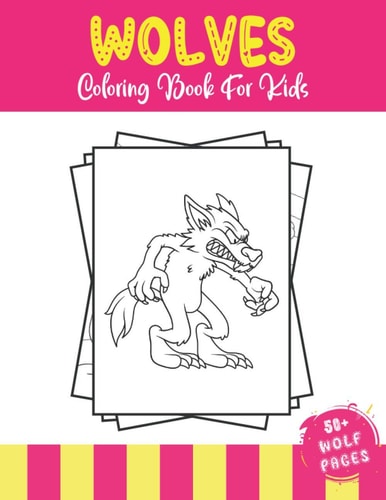 Wolves Coloring Book For Kids 50+ Amazing Wolves Illustrations For Kids - Cute Animals Coloring Book for Children Who Love Wolf