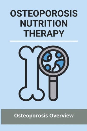 Osteoporosis Nutrition Therapy Osteoporosis Overview: Osteoporosis Nutrition Handout