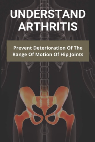 Understand Arthritis Prevent Deterioration Of The Range Of Motion Of Hip Joints: Difference Between Osteoarthritis And Rheumatoid Arthritis