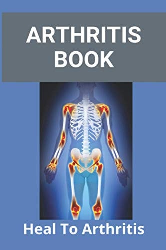 Arthritis Book Heal To Arthritis: Rheumatoid Arthritis Treatment
