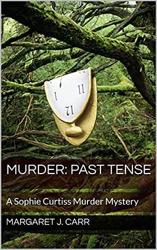 Murder: Past Tense A Sophie Curtiss Murder Mystery