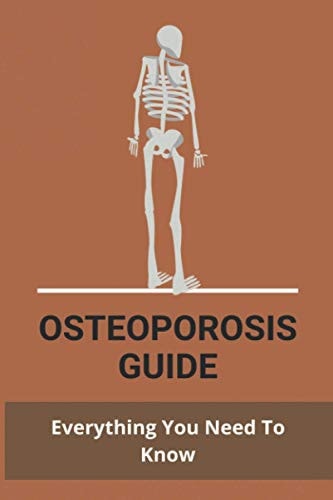 Osteoporosis Guide Everything You Need To Know: Strongest Bones In The Body