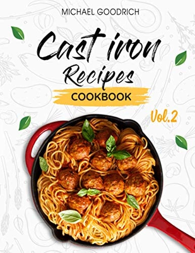 Cast Iron Recipes Cookbook The 25 Best Recipes to Cook with a Cast-Iron Skillet Every Things You Need in One Pan - Vol.2