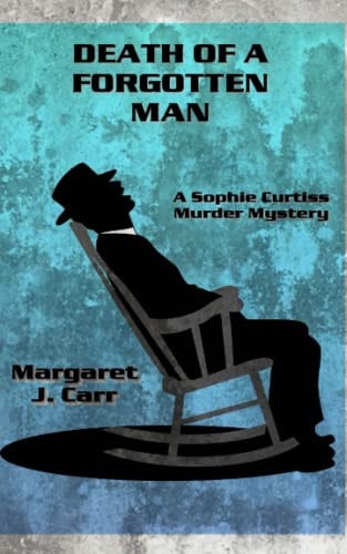 Death of a Forgotten Man A Sophie Curtiss Murder Mystery
