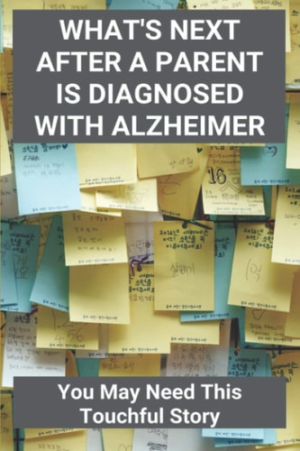 What's Next After A Parent Is Diagnosed With Alzheimer You May Need This Touchful Story: Tips For Caring For Someone With Alzheimers