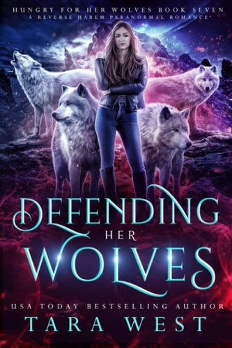Defending Her Wolves A Reverse Harem Paranormal Romance