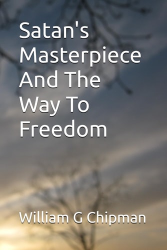 Satan's Masterpiece-And The Way To Freedom