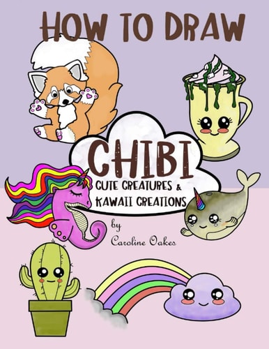 How to Draw Chibi Cute Creatures and Kawaii Creations
