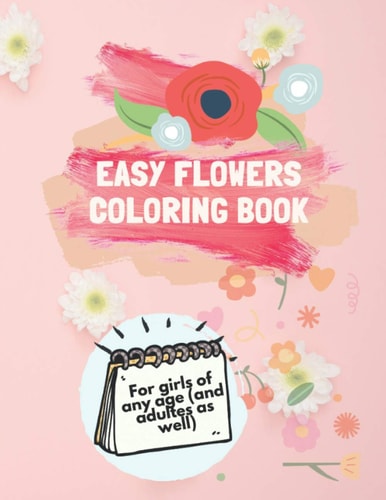 Easy Flowers Coloring Book Flowers Coloring Book for Children of Any Age (and Adultes as Well), Beautiful Flower Designs Including Succulents, Potted Plants, 80pages