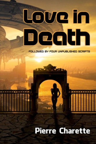 Love in Death Followed by Four Unpublished Scripts