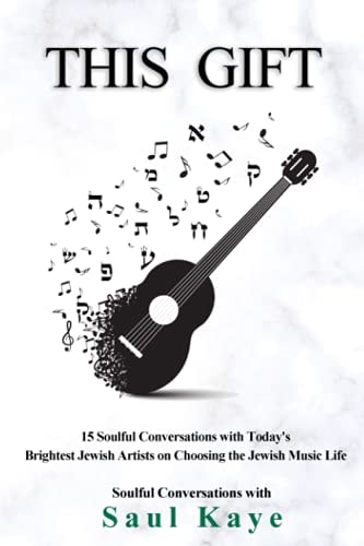 This Gift 15 Soulful Conversations with Today's Brightest Jewish Artists on Choosing the Jewish Music Life