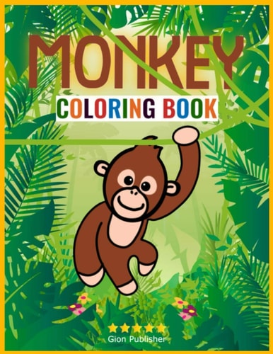 Monkey Coloring Book Wonderful Monkey Coloring Book for Kids Ages 2-4 - Awe-Inspiring Monkey Coloring Book for Toddlers - Monkey Book for Children - The Perfect Monkey Love Book