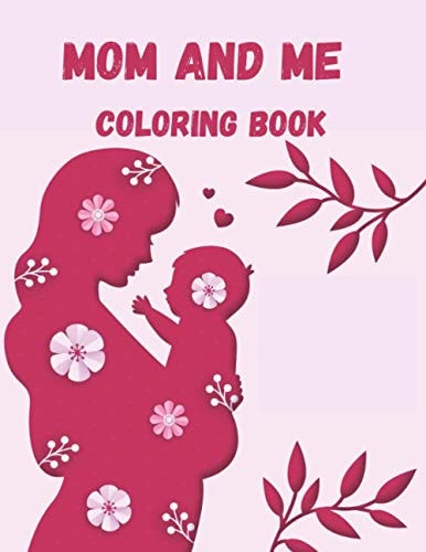 Mom and Me Coloring Book A Mommy and Me Coloring Book for Mom and Her Child