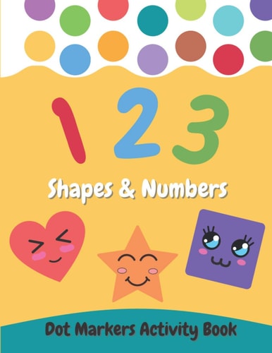 Dot Markers Activity Book Shapes and Numbers For Kids - Do a Dot Coloring Book for Preschool, Toddlers, Kindergarten Ages 2-4 4-8 - Easy Guided Big Dots - Perfect Education Gift