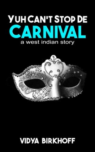 Yuh Can't Stop de Carnival A West Indian Story