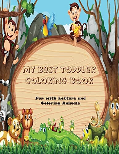 My Best Toddler Coloring Book Fun with Letters and Coloring Animals Draw Animals and Colour Them, Write Alphabet, Learn about the Animals (Dimensions: 8.4 X 0.5 X 10.8 Inches)