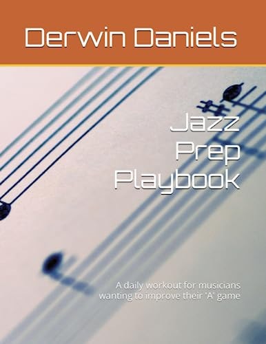 Jazz Prep Playbook A Daily Workout for Musicians Wanting to Improve Their 'A' Game