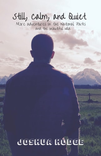 Still, Calm, and Quiet More Adventures in the National Parks and the Beautiful Wild
