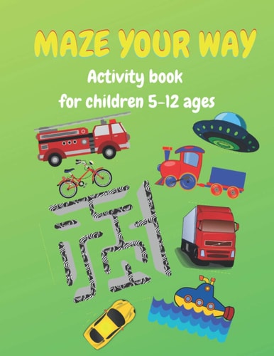 Maze Your Way Activity Book for Children Ages 7-12