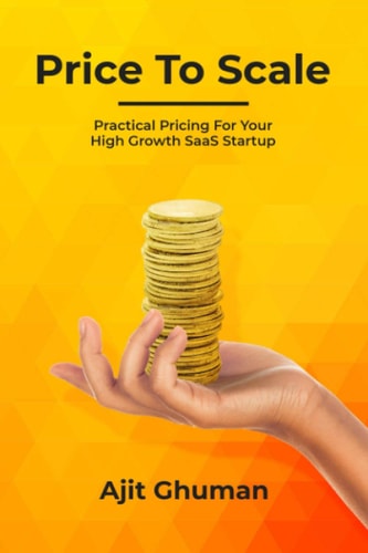 Price To Scale Practical Pricing For Your High Growth SaaS Startup