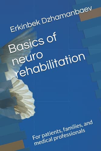Basics of Neuro Rehabilitation For Patients, Families, and Medical Professionals