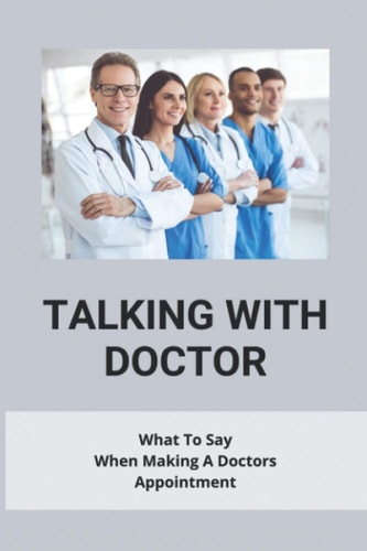 Talking With Doctor What To Say When Making A Doctors Appointment: Questions To Ask Your Doctor About Heart Disease