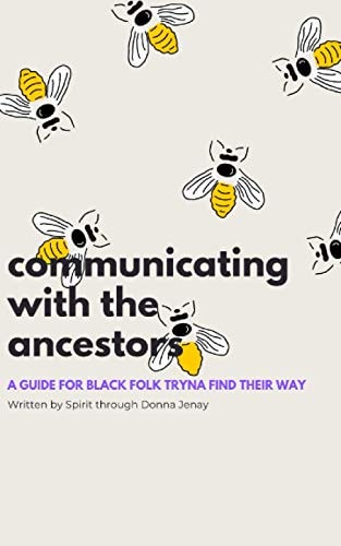 Communicating With The Ancestors A Guide For Black Folk Tryna Find Their Way