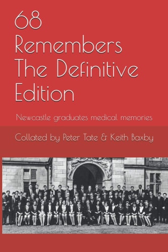 68 Remembers The Definitive Edition Newcastle Graduates Medical Memories