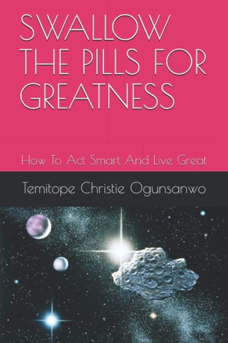 Swallow the Pills for Greatness How To Act Smart And Live Great