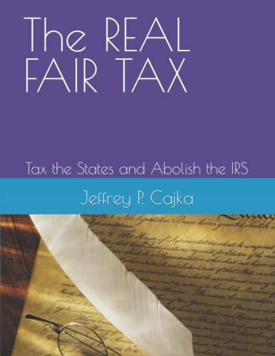 The REAL FAIR TAX Tax the States and Abolish the IRS