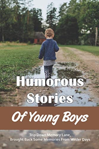 Humorous Stories Of Young Boys Trip Down Memory Lane, Brought Back Some Memories From Wilder Days: How To Raise A Boy Correctly