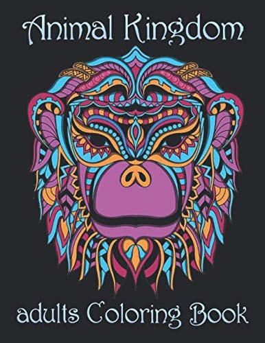 Animal Kingdom Adults Coloring Book Coloring Book with Lions, Elephants, Owls, Horses, Dogs, Cats, and Many More! (Animals with Patterns Coloring Books)