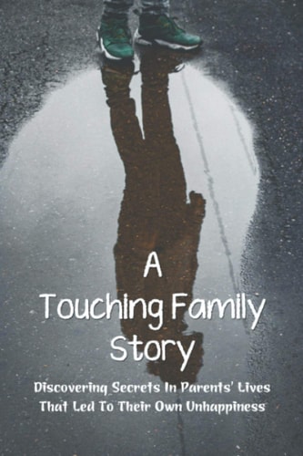 A Touching Family Story Discovering Secrets In Parents' Lives That Led To Their Own Unhappiness: Adults Overly Attached To Parents