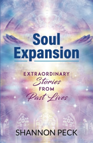 Soul Expansion Extraordinary Stories from Past Lives