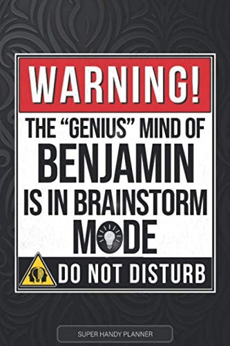 Benjamin Warning The Genius Mind Of Benjamin Is In Brainstorm Mode - Benjamin Name Custom Gift Planner Calendar Notebook Journal
