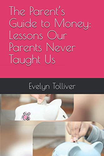The Parent's Guide to Money Lessons Our Parents Never Taught Us