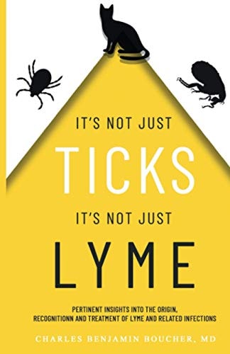 It's Not Just Ticks It's Not Just Lyme Pertinent Insights Into the Origins, Recognition and Treatment of Lyme and Related Infections
