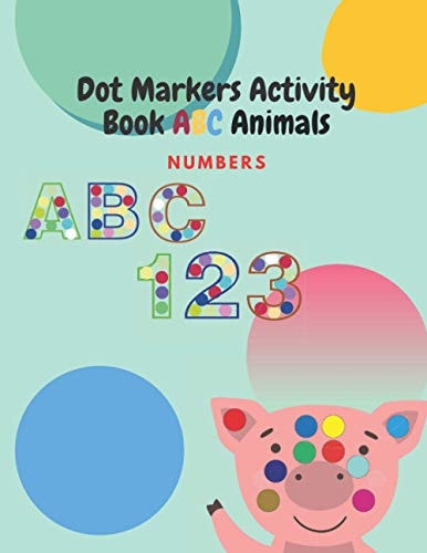Dot Markers Activity Book ABC Animals Numbers Dot and Learn Letters ABC Animals Activity by Coloring, Cute Animals for Kids & Toddlers, Learn Numbers And Writing, Activities For Boys And Girls, Activity Book, Art Coloring Book, Alphabet for Kindergarten